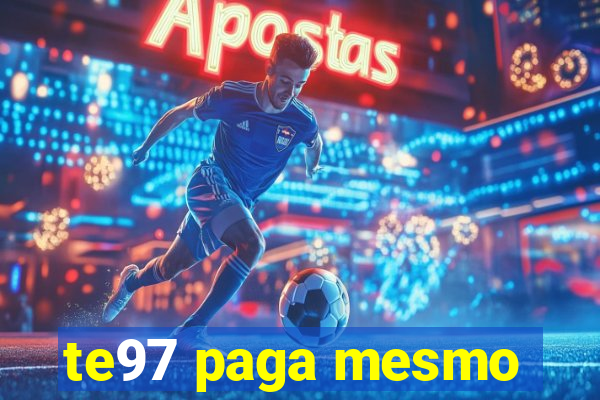 te97 paga mesmo